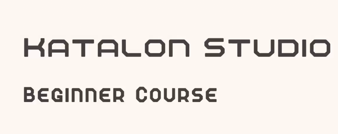Katalon Studio Beginner Course